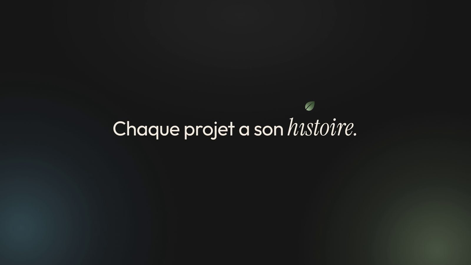 « Chaque projet a son histoire »